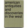 American Antiquities and Discoveries in the West door Anonymous Anonymous