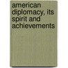 American Diplomacy, Its Spirit And Achievements door John Bassett Moore