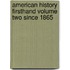 American History Firsthand Volume Two Since 1865