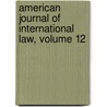 American Journal of International Law, Volume 12 by Law American Societ