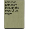 American Patriotism Through The Eyes Of An Eagle door Jeremy Latchaw