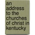 An Address To The Churches Of Christ In Kentucky