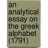 An Analytical Essay On The Greek Alphabet (1791) door Richard Payne Knight