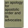 An Apology For Apostolic Order And Its Advocates by John Henry Hobart