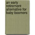 An Early Retirement Alternative For Baby Boomers