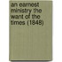 An Earnest Ministry The Want Of The Times (1848)