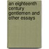 An Eighteenth Century Gentlemen And Other Essays