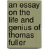 An Essay On The Life And Genius Of Thomas Fuller