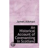An Historical Account Of Covenanting In Scotland door James Aikman