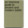 An Historical Guide to Ancient and Modern Dublin door George N. Wright