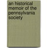 An Historical Memoir Of The Pennsylvania Society by Edward. Needles