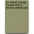 An Inland Voyage Travels With A Donkey Edinburgh