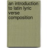 An Introduction To Latin Lyric Verse Composition door J.H. Lupton