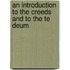 An Introduction To The Creeds And To The Te Deum
