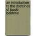 An Introduction To The Doctrines Of Jacob Boehme