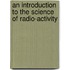 An Introduction To The Science Of Radio-Activity