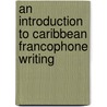 An Introduction to Caribbean Francophone Writing by Sam Haigh