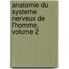 Anatomie Du Systeme Nerveux de L'Homme, Volume 2 by Arthur Van Gehuchten