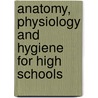 Anatomy, Physiology And Hygiene For High Schools door Henry Fox Hewes