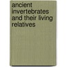 Ancient Invertebrates and Their Living Relatives door Harold L. Levin