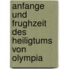 Anfange Und Frughzeit Des Heiligtums Von Olympia by Helmut Kyrieleis