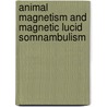 Animal Magnetism And Magnetic Lucid Somnambulism by Edwin Lee