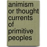 Animism Or Thought Currents Of Primitive Peoples door George William Gilmore