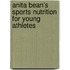 Anita Bean's Sports Nutrition For Young Athletes