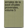 Annales de La Socit D'Tudes Provenales, Volume 5 door Soci T. D'tude