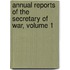 Annual Reports Of The Secretary Of War, Volume 1