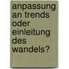 Anpassung an Trends oder Einleitung des Wandels? door Wolfgang Gödde