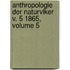 Anthropologie Der Naturvlker V. 5 1865, Volume 5