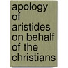 Apology of Aristides on Behalf of the Christians door Saint Marcianus Aristides
