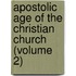 Apostolic Age Of The Christian Church (Volume 2)