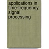 Applications in Time-Frequency Signal Processing door Antonia Papandreou-Suppappola