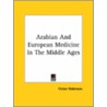 Arabian And European Medicine In The Middle Ages door Victor Robinson
