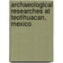 Archaeological Researches At Teotihuacan, Mexico