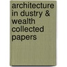 Architecture In Dustry & Wealth Collected Papers by William Morris