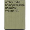 Archiv Fr Die Homopathische Heilkunst, Volume 12 door Onbekend