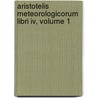 Aristotelis  Meteorologicorum Libri Iv, Volume 1 by . Aristoteles