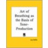 Art of Breathing as the Basis of Tone-Production