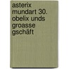 Asterix Mundart 30. Obelix unds groasse Gschäft by René Goscinny