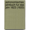 Astronomisches Jahrbuch Fur Das Jahr 1823 (1820) by J.E. Bode