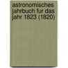 Astronomisches Jahrbuch Fur Das Jahr 1823 (1820) door J.E. Bode