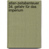 Atlan-Zeitabenteuer 34. Gefahr für das Imperium door Onbekend