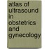 Atlas of Ultrasound in Obstetrics and Gynecology