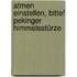 Atmen einstellen, bitte! Pekinger Himmelsstürze