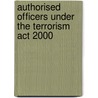 Authorised Officers Under The Terrorism Act 2000 by Great Britain. Home Office