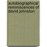 Autobiographical Reminiscences Of David Johnston door Octogenarian Scotchman