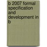 B 2007 Formal Specification And Development In B door Onbekend